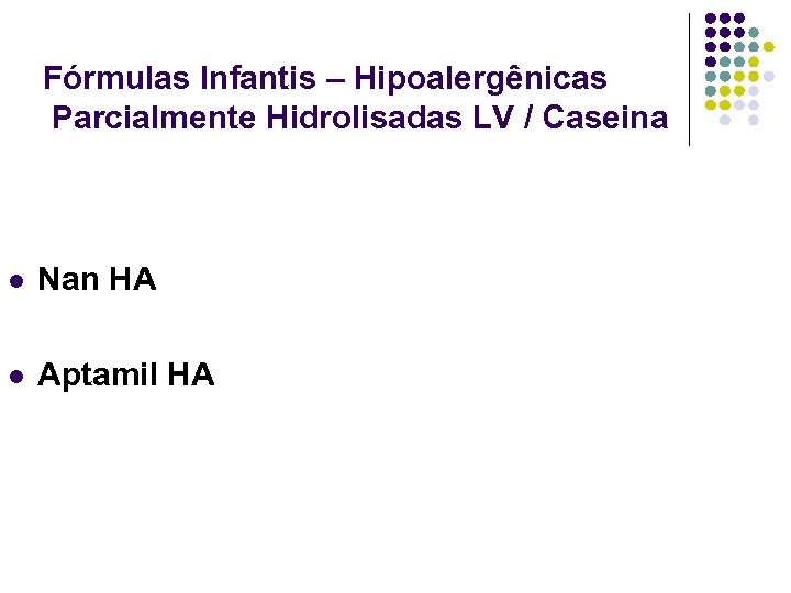 Fórmulas Infantis – Hipoalergênicas Parcialmente Hidrolisadas LV / Caseina l Nan HA l Aptamil