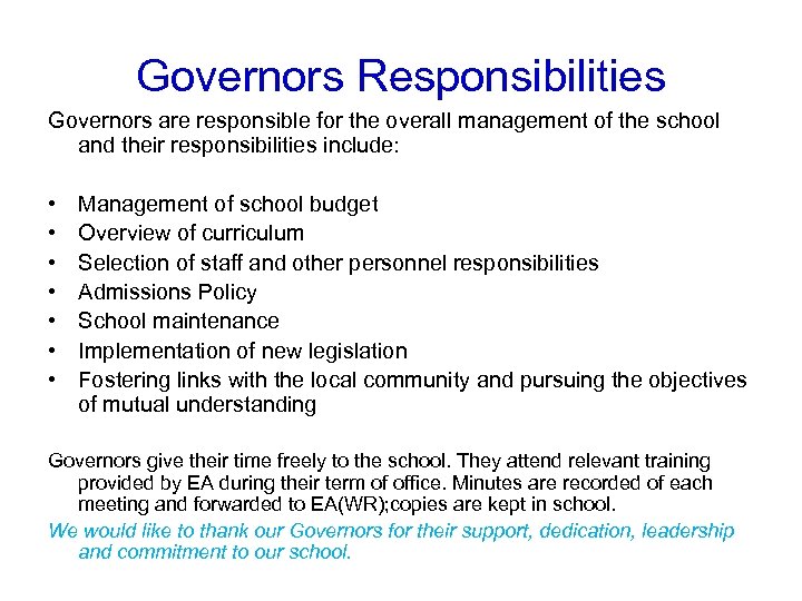 Governors Responsibilities Governors are responsible for the overall management of the school and their