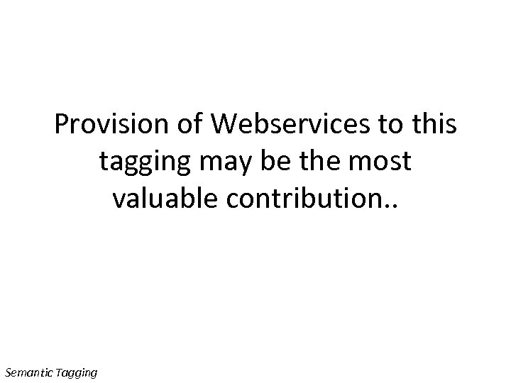 Provision of Webservices to this tagging may be the most valuable contribution. . Semantic