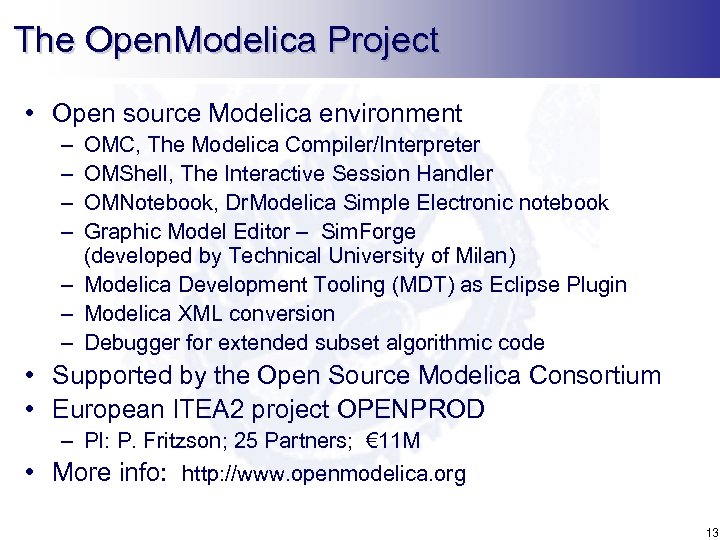 The Open. Modelica Project • Open source Modelica environment – – OMC, The Modelica