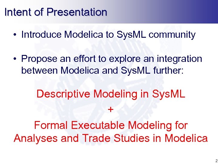 Intent of Presentation • Introduce Modelica to Sys. ML community • Propose an effort