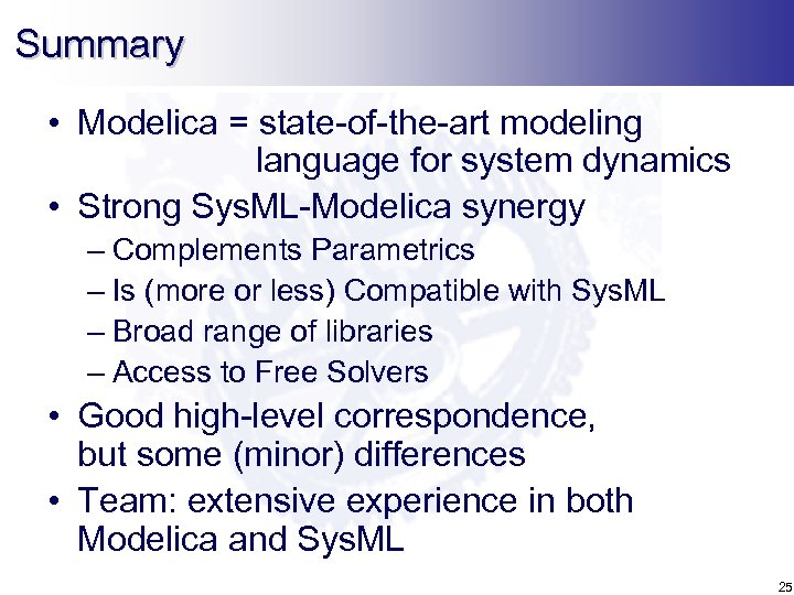 Summary • Modelica = state-of-the-art modeling language for system dynamics • Strong Sys. ML-Modelica