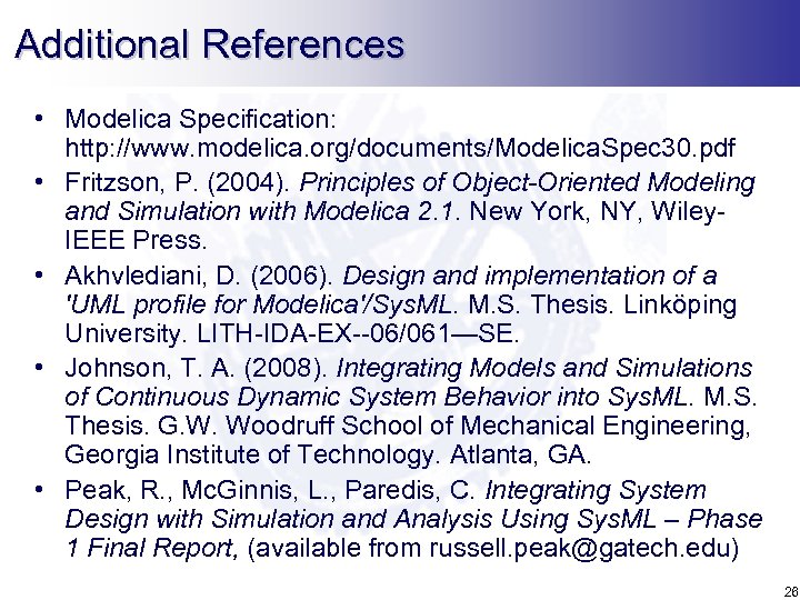 Additional References • Modelica Specification: http: //www. modelica. org/documents/Modelica. Spec 30. pdf • Fritzson,