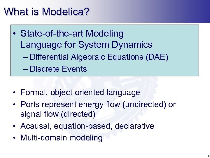 What is Modelica? • State-of-the-art Modeling Language for System Dynamics – Differential Algebraic Equations