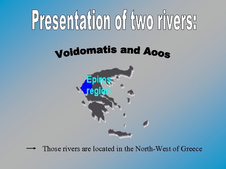 Those rivers are located in the North-West of Greece 