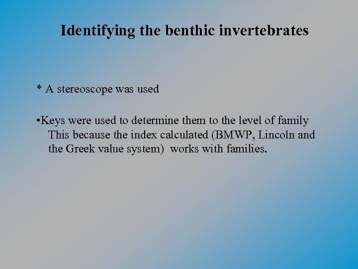 Identifying the benthic invertebrates * A stereoscope was used • Keys were used to