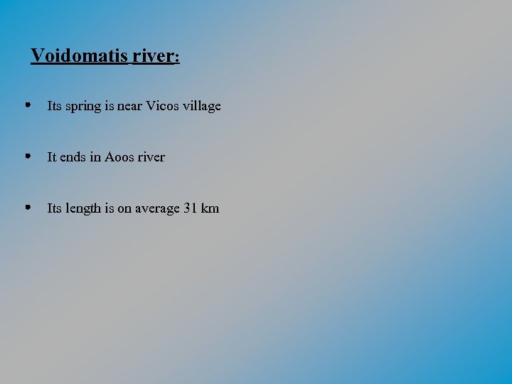 Voidomatis river: Its spring is near Vicos village It ends in Aoos river Its