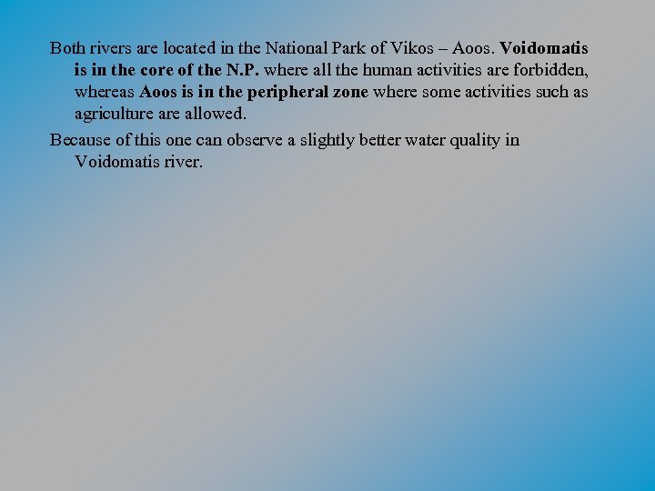 Both rivers are located in the National Park of Vikos – Aoos. Voidomatis is