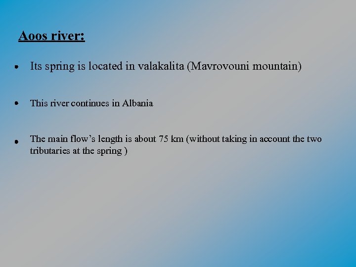 Aoos river: Its spring is located in valakalita (Mavrovouni mountain) This river continues in