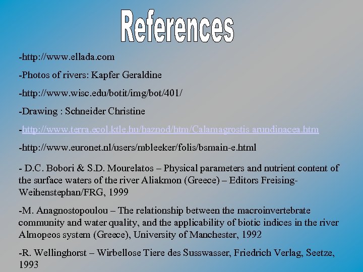 -http: //www. ellada. com -Photos of rivers: Kapfer Geraldine -http: //www. wisc. edu/botit/img/bot/401/ -Drawing