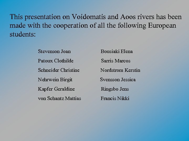 This presentation on Voidomatis and Aoos rivers has been made with the cooperation of