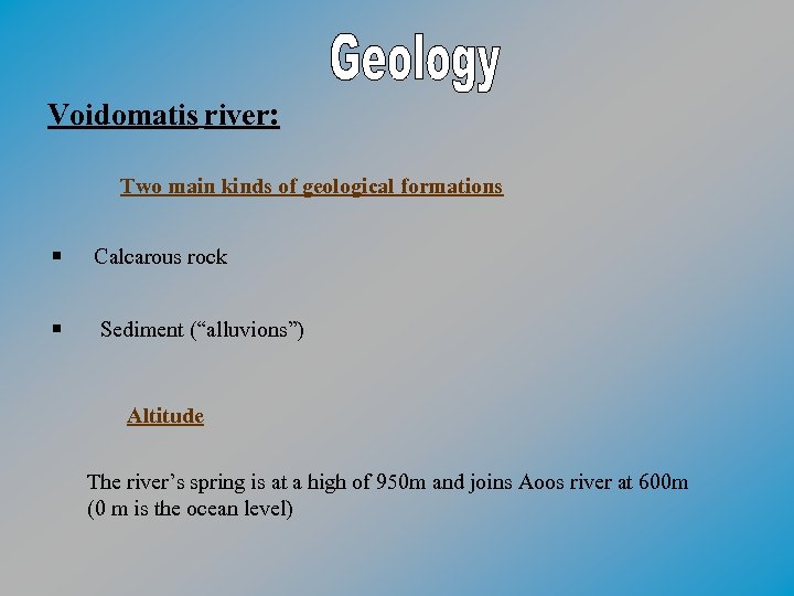 Voidomatis river: Two main kinds of geological formations Calcarous rock Sediment (“alluvions”) Altitude The