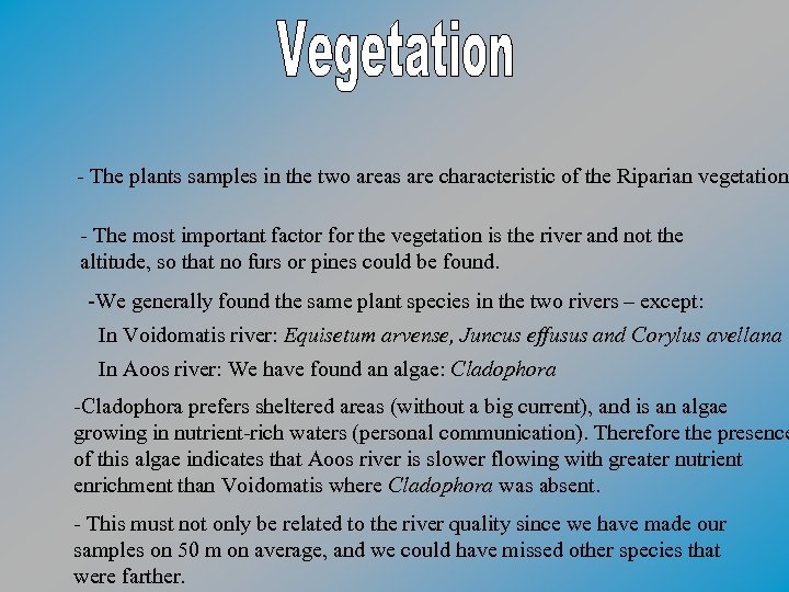 - The plants samples in the two areas are characteristic of the Riparian vegetation