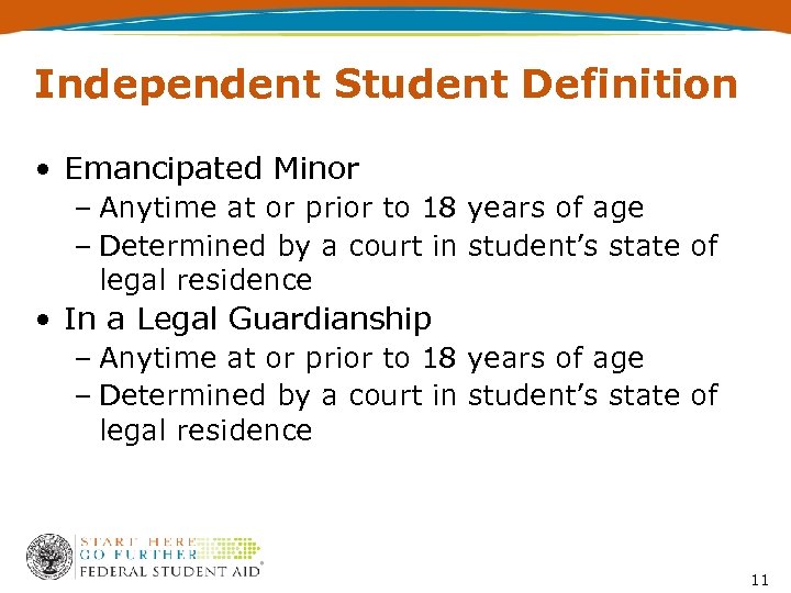 Independent Student Definition • Emancipated Minor – Anytime at or prior to 18 years