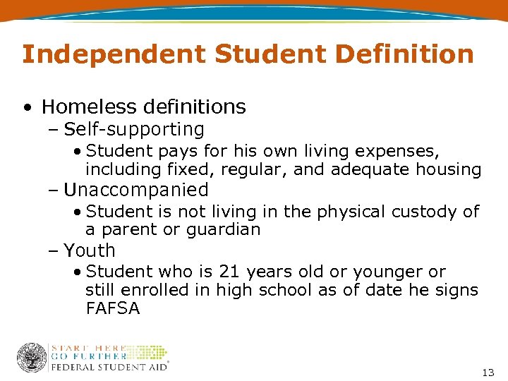 Independent Student Definition • Homeless definitions – Self-supporting • Student pays for his own
