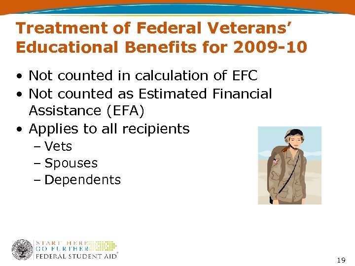 Treatment of Federal Veterans’ Educational Benefits for 2009 -10 • Not counted in calculation