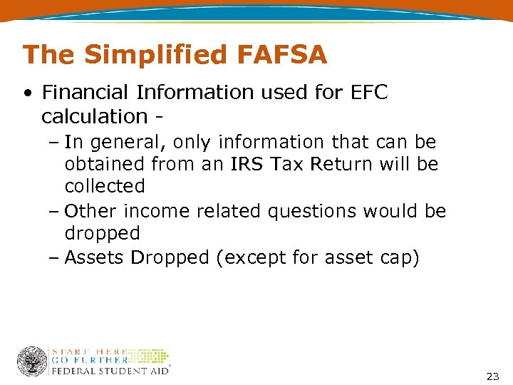 The Simplified FAFSA • Financial Information used for EFC calculation – In general, only