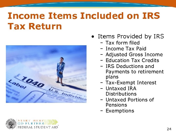 Income Items Included on IRS Tax Return • Items Provided by IRS – –