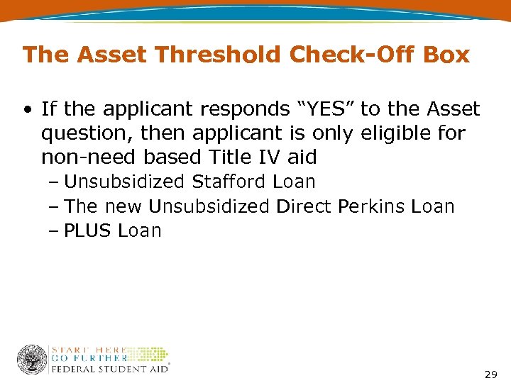The Asset Threshold Check-Off Box • If the applicant responds “YES” to the Asset