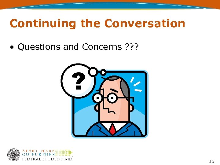 Continuing the Conversation • Questions and Concerns ? ? ? 36 