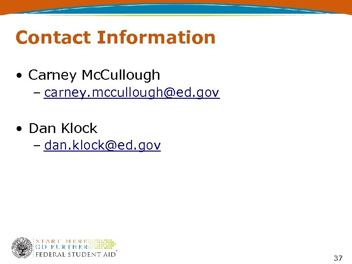 Contact Information • Carney Mc. Cullough – carney. mccullough@ed. gov • Dan Klock –
