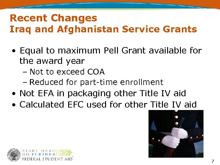 Recent Changes Iraq and Afghanistan Service Grants • Equal to maximum Pell Grant available