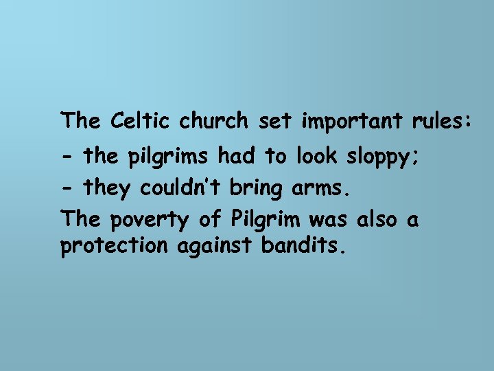 The Celtic church set important rules: - the pilgrims had to look sloppy; -