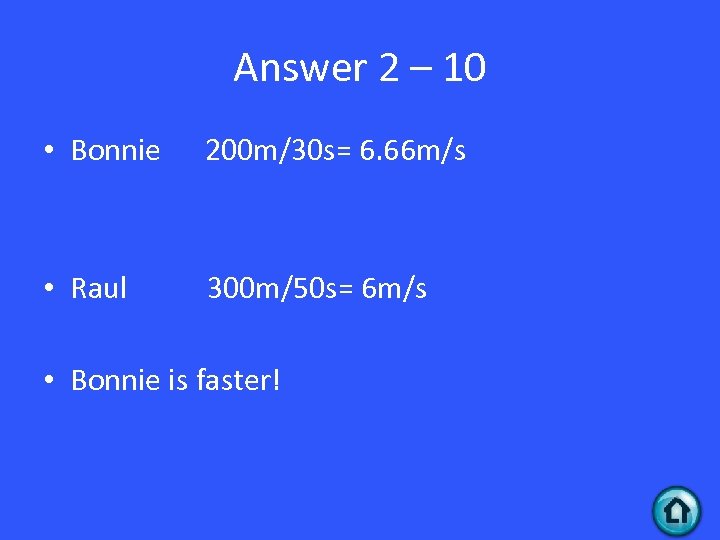 Answer 2 – 10 • Bonnie 200 m/30 s= 6. 66 m/s • Raul