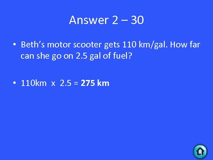 Answer 2 – 30 • Beth’s motor scooter gets 110 km/gal. How far can