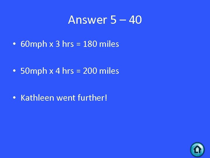 Answer 5 – 40 • 60 mph x 3 hrs = 180 miles •