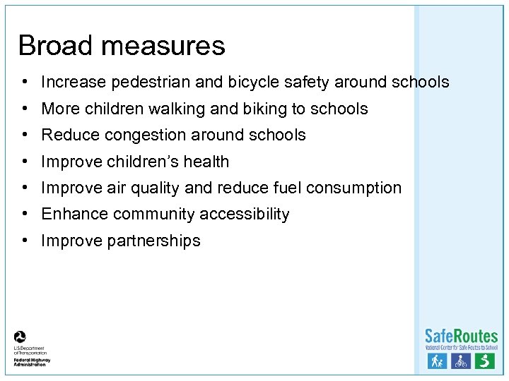 Broad measures • Increase pedestrian and bicycle safety around schools • More children walking