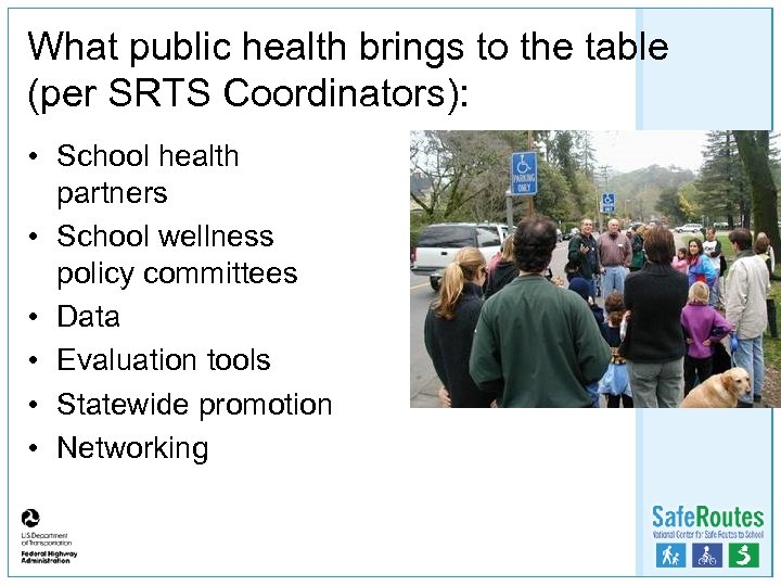 What public health brings to the table (per SRTS Coordinators): • School health partners