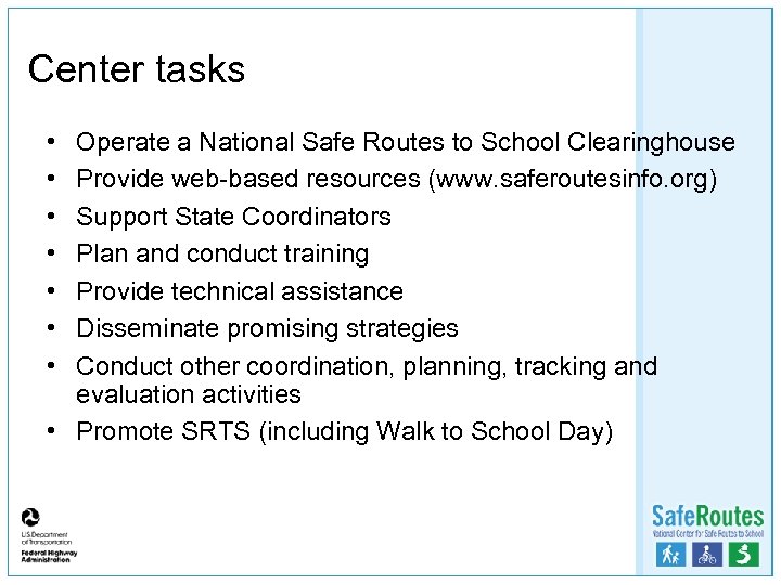 Center tasks • • Operate a National Safe Routes to School Clearinghouse Provide web-based