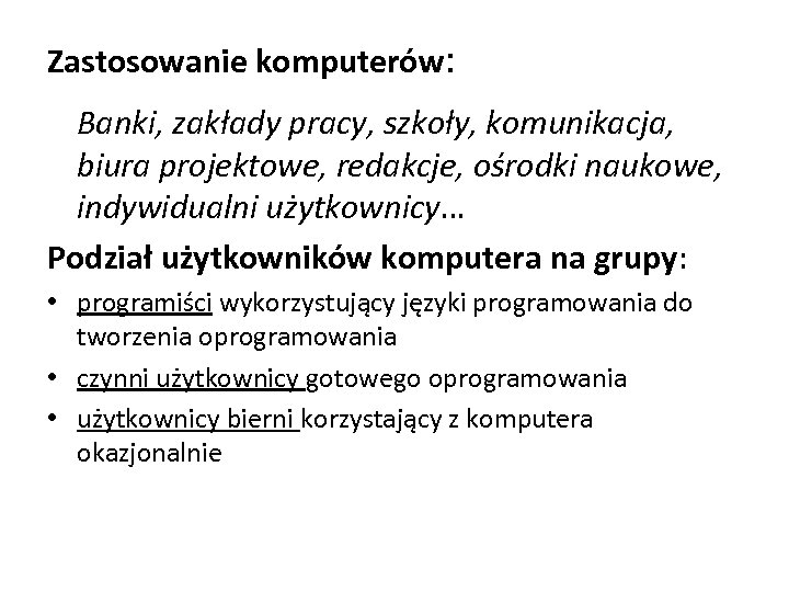 Zastosowanie komputerów: Banki, zakłady pracy, szkoły, komunikacja, biura projektowe, redakcje, ośrodki naukowe, indywidualni użytkownicy…