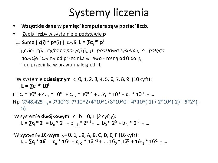 Systemy liczenia • • Wszystkie dane w pamięci komputera są w postaci liczb. Zapis