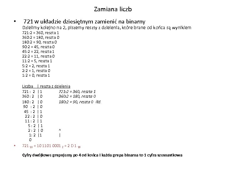 Zamiana liczb • 721 w układziesiętnym zamienić na binarny Dzielimy kolejno na 2, piszemy