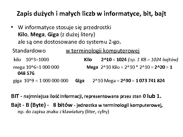 Zapis dużych i małych liczb w informatyce, bit, bajt • W informatyce stosuje się