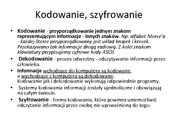 Kodowanie, szyfrowanie • Kodowanie - przyporządkowanie jednym znakom • • reprezentującym informacje - innych
