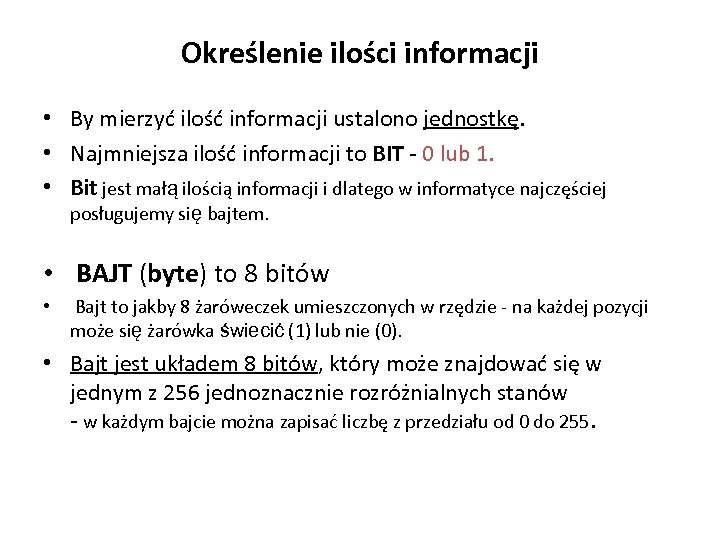 Określenie ilości informacji • By mierzyć ilość informacji ustalono jednostkę. • Najmniejsza ilość informacji