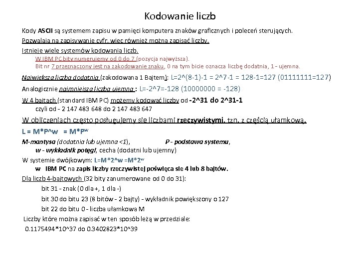 Kodowanie liczb Kody ASCII są systemem zapisu w pamięci komputera znaków graficznych i poleceń