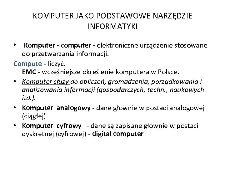 KOMPUTER JAKO PODSTAWOWE NARZĘDZIE INFORMATYKI • Komputer - computer - elektroniczne urządzenie stosowane do