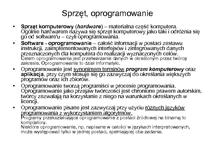 Sprzęt, oprogramowanie • • Sprzęt komputerowy (hardware) – materialna część komputera. Ogólnie hardwarem nazywa