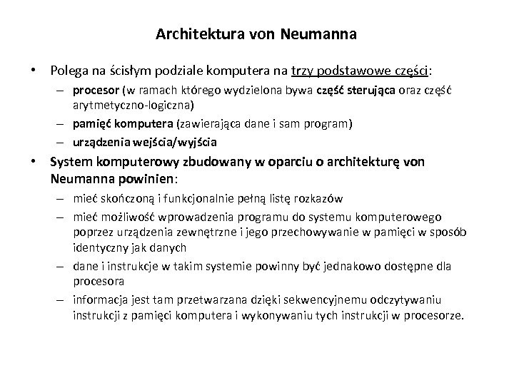 Architektura von Neumanna • Polega na ścisłym podziale komputera na trzy podstawowe części: –