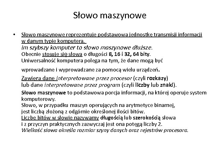 Słowo maszynowe • Słowo maszynowe reprezentuje podstawowa jednostkę transmisji informacji w danym typie komputera.