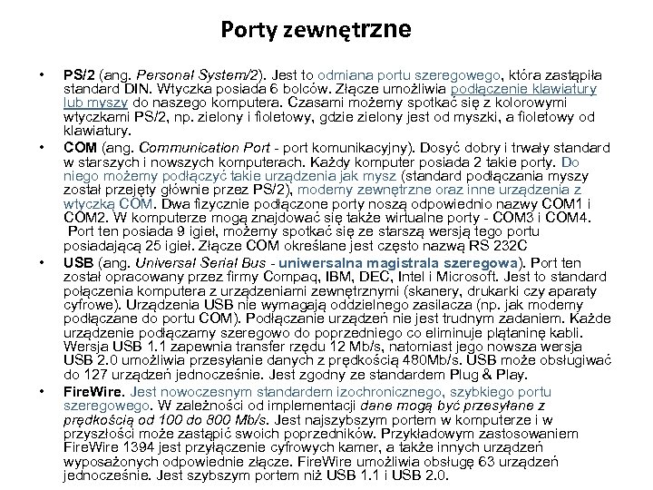 Porty zewnętrzne • • PS/2 (ang. Personal System/2). Jest to odmiana portu szeregowego, która