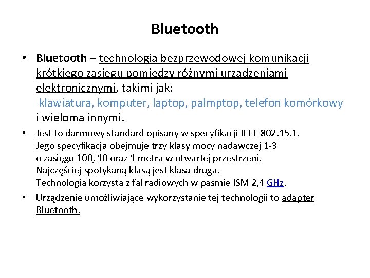 Bluetooth • Bluetooth – technologia bezprzewodowej komunikacji krótkiego zasięgu pomiędzy różnymi urządzeniami elektronicznymi, takimi