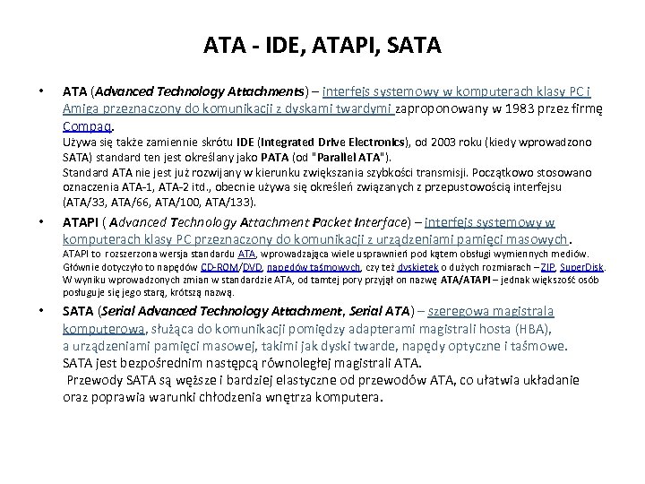 ATA - IDE, ATAPI, SATA • ATA (Advanced Technology Attachments) – interfejs systemowy w