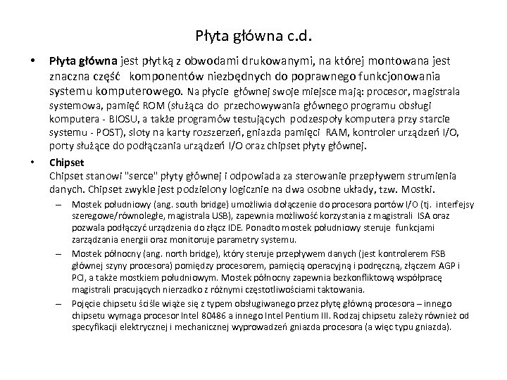Płyta główna c. d. • • Płyta główna jest płytką z obwodami drukowanymi, na