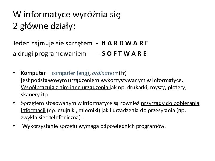 W informatyce wyróżnia się 2 główne działy: Jeden zajmuje sie sprzętem - H A