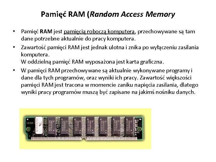 Pamięć RAM (Random Access Memory • Pamięć RAM jest pamięcią roboczą komputera, przechowywane są